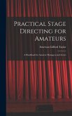 Practical Stage Directing for Amateurs; a Handbook for Amateur Managers and Actors