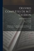 Oeuvres Complètes De M.T. Cicéron: De L'invention, Tr. De A.a.J. Liez. Les Trois Dialogues De L'orateur, Adressés À Quintus Frère De Cicéron, Tr. De J