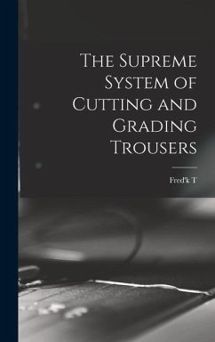 The Supreme System of Cutting and Grading Trousers - Croonborg, Fred'k T B