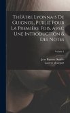 Théâtre Lyonnais De Guignol, Publié Pour La Première Fois, Avec Une Introduction & Des Notes; Volume 1