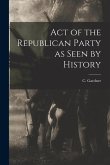 Act of the Republican Party as Seen by History