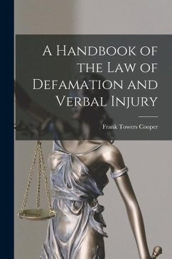 A Handbook of the Law of Defamation and Verbal Injury - Cooper, Frank Towers