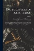 Encyclopedia of Engineering: A Treatise On Boilers, Steam Engines, the Locomotive, Electricity, Machine Shop Practice, Air Brake Practice, Engineer