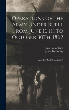 Operations of the Army Under Buell From June 10Th to October 30Th, 1862: And the 
