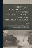 The History of Company C, 304th Field Signal Battalion, U.S. Army, American Expeditionary Forces; a Brief History and Roster of the Outpost Company of