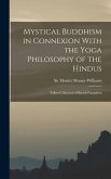 Mystical Buddhism in Connexion With the Yoga Philosophy of the Hindus: Talbot Collection of British Pamphlets