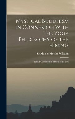 Mystical Buddhism in Connexion With the Yoga Philosophy of the Hindus: Talbot Collection of British Pamphlets - Monier-Williams, Monier