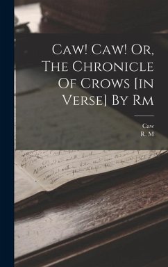 Caw! Caw! Or, The Chronicle Of Crows [in Verse] By Rm - M, R.; Caw