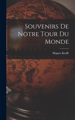 Souvenirs De Notre Tour Du Monde - Krafft, Hugues