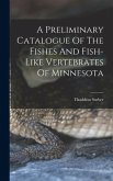 A Preliminary Catalogue Of The Fishes And Fish-like Vertebrates Of Minnesota