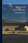 Alaskan Boundary Tribunal: The Case of the United States Before the Tribunal Convened at London Under the Provisions of the Treaty Between the Un