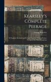 Kearsley's Complete Peerage: Of England, Scotland and Ireland; Together With an Extinct Peerage of the Three Kingdoms