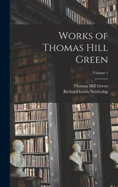 Works of Thomas Hill Green; Volume 1 - Nettleship, Richard Lewis; Green, Thomas Hill