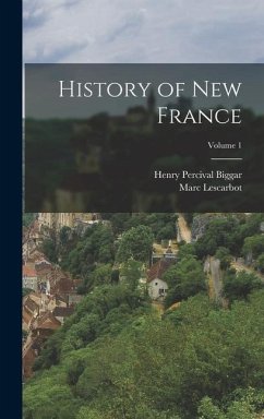 History of New France; Volume 1 - Lescarbot, Marc; Biggar, Henry Percival