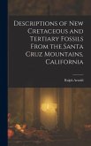 Descriptions of New Cretaceous and Tertiary Fossils From the Santa Cruz Mountains, California Descriptions of New Cretaceous and Tertiary Fossils From the Santa Cruz Mountains, California