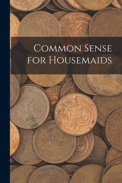 Common Sense for Housemaids - Anonymous