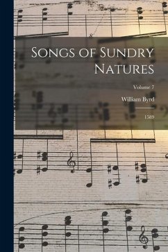 Songs of Sundry Natures: 1589; Volume 7 - Byrd, William