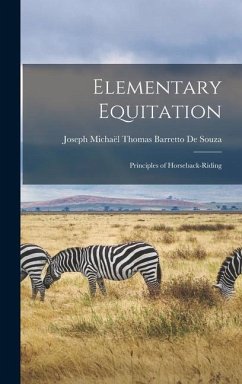 Elementary Equitation: Principles of Horseback-Riding - de Souza, Joseph Michaël Thomas Barrett