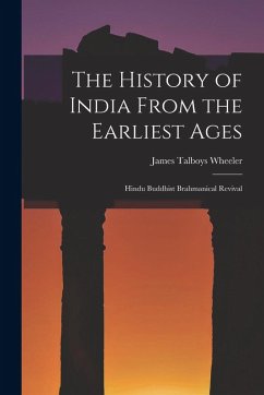 Cover The History of India From the Earliest Ages: Hindu Buddhist Brahmanical Revival