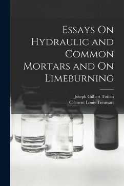 Essays On Hydraulic and Common Mortars and On Limeburning - Totten, Joseph Gilbert; Treussart, Clément Louis