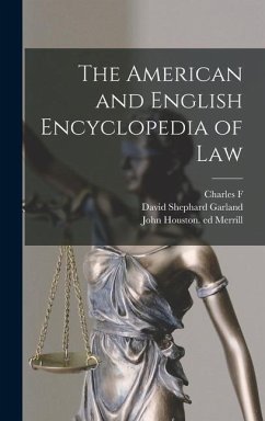 The American and English Encyclopedia of Law - Williams, Charles F; Merrill, John Houston Ed; Garland, David Shephard