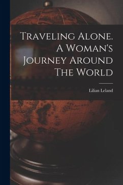 Traveling Alone. A Woman's Journey Around The World - Lilian, Leland Traveling Alone. A Woman's Journey Around The World - Lilian, Leland