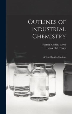 Outlines of Industrial Chemistry: A Text-Book for Students - Thorp, Frank Hall; Lewis, Warren Kendall