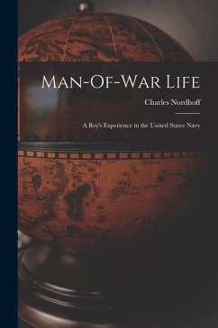 Man-Of-War Life: A Boy's Experience in the United States Navy - Nordhoff, Charles