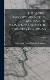 The Secret Correspondence of Madame de Maintenon, With the Princess Des Ursins; Volume I