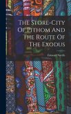 The Store-city Of Pithom And The Route Of The Exodus