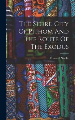 The Store-city Of Pithom And The Route Of The Exodus - Naville, Édouard