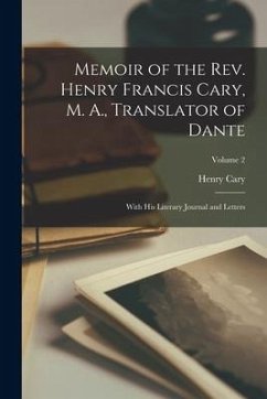 Memoir of the Rev. Henry Francis Cary, M. A., Translator of Dante: With His Literary Journal and Letters; Volume 2 - Cary, Henry