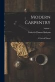 Modern Carpentry: A Practical Manual; Volume 1