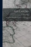 Mis Cartas: Memorias De La Revolución De 1895 Por La Indepencia De Cuba