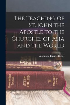 The Teaching of St. John the Apostle to the Churches of Asia and the World - Hewit, Augustine Francis