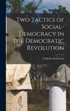 Two Tactics of Social-democracy in the Democratic Revolution - Lenin, Vladimir Ilich