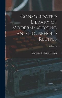 Consolidated Library of Modern Cooking and Household Recipes; Volume 5 - Herrick, Christine Terhune