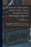 The House Servant's Directory, Or, A Monitor For Private Families: Comprising Hints On The Arrangement And Performance Of Servants' Work ... And Upwar