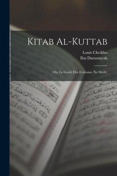 Kitab al-Kuttab; ou, Le guide des ecricains (Xe siècle) - Durustuyah, Ibn; Cheikho, Louis