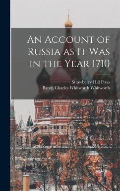 An Account of Russia as it was in the Year 1710 - Whitworth, Charles Whitworth; Press, Strawberry Hill