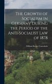 The Growth of Socialism in Germany During the Period of the Anti-Socialist Law of 1878