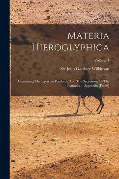Cover Materia Hieroglyphica: Containing The Egyptian Pantheon And The Succession Of The Pharaohs ... Appendix [plates]; Volume 1