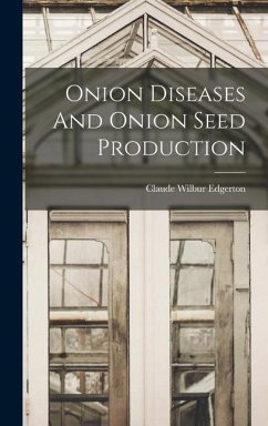 Onion Diseases And Onion Seed Production - Edgerton, Claude Wilbur