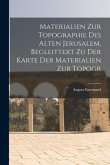 Materialien zur Topographie des Alten Jerusalem, Begleittext zu der Karte der Materialien zur Topogr