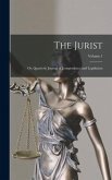 The Jurist; Or, Quarterly Journal of Jurisprudence and Legislation; Volume 1