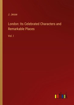 London: Its Celebrated Characters and Remarkable Places - Jesse, J.