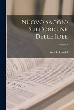 Nuovo Saggio Sull'origine Delle Idee; Volume 1 - Rosmini, Antonio