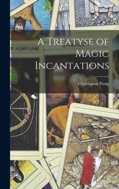 A Treatyse of Magic Incantations - Pazig, Christianus