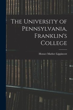 The University of Pennsylvania, Franklin's College - Lippincott, Horace Mather