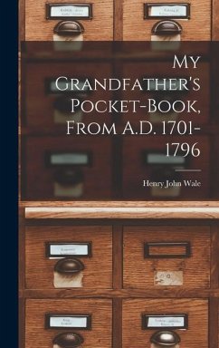 My Grandfather's Pocket-Book, From A.D. 1701-1796 - Wale, Henry John